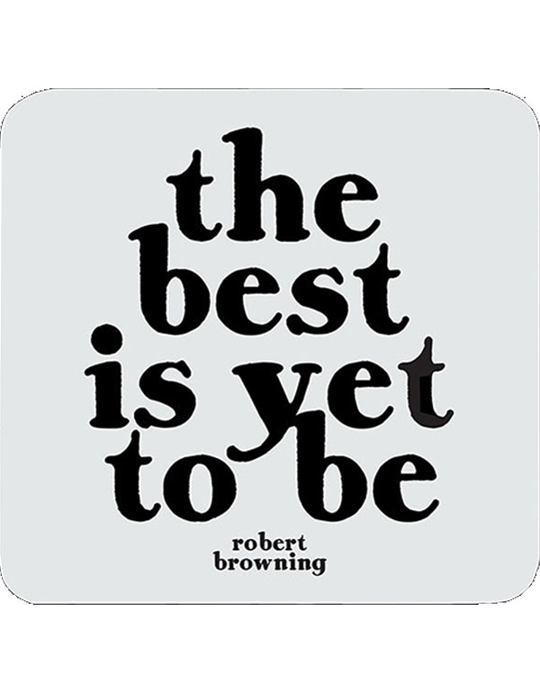 Quotable Coasters - "The best is yet to be"