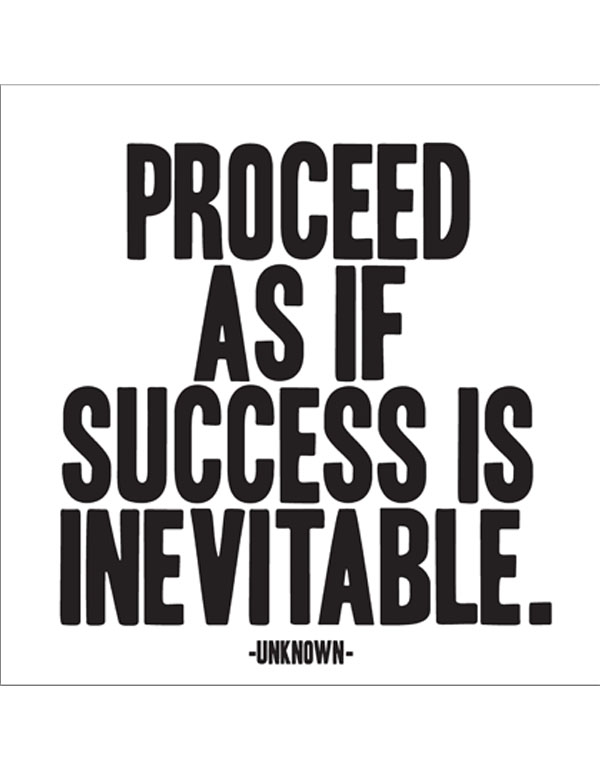 Quotable Magnets - "Proceed as if success is inevitable"