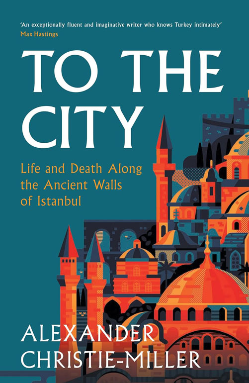 Cover: To The City: Life And Death Along The Ancient Walls Of Istanbul