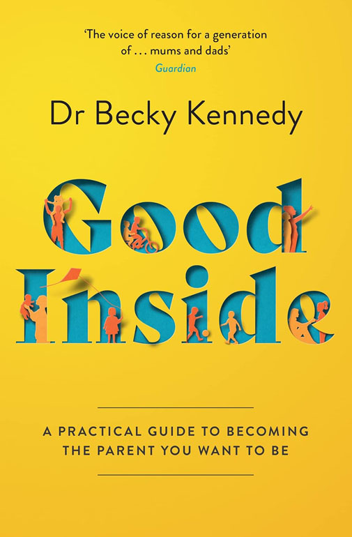 Good Inside: A Practical Guide To Becoming The Parent You Want To Be