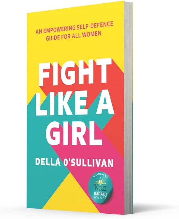 Cover: Fight Like A Girl: An Empowering Self-Defence Guide For All Women