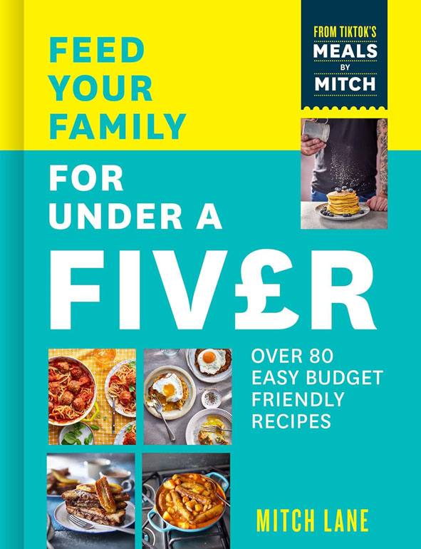 Cover: Feed Your Family For Under A Fiver: Over 80 Budget-Friendly, Super Simple Recipes For The Whole Family From Tiktok Star Meals By Mitch