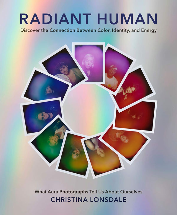 Radiant Human: Discover The Connection Between Color, Identity, And Energy