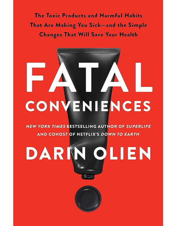 Cover: Fatal Conveniences: The Toxic Products And Harmful Habits That Are Making You Sickهغخand The Simple Changes That Will Save Your Health