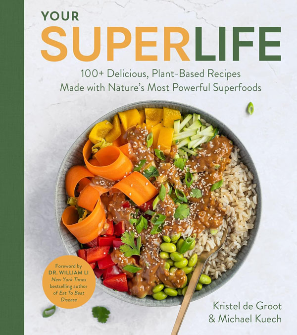Cover: Your Super Life: 100+ Delicious, Plant-Based Recipes Made With Natures Most Powerful Superfoods