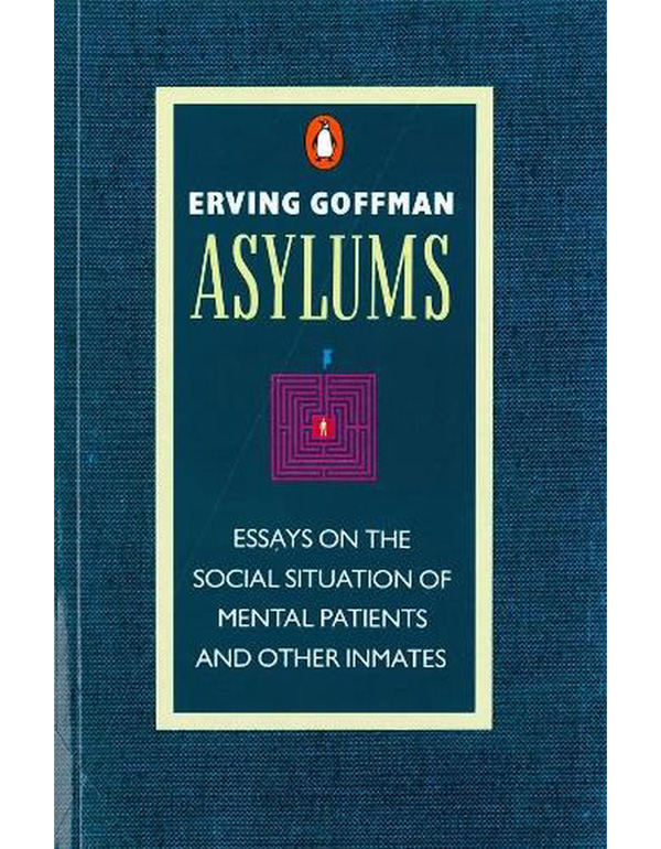 Cover: Asylums: Essays On the Social Situation of Mental Patients and Other inmates