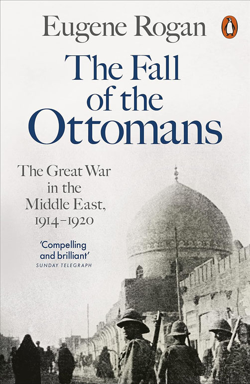 The Fall Of The Ottomans: The Great War In The Middle East, 1914-1920
