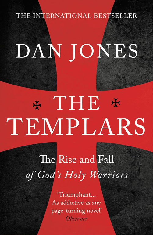 The Templars: The Rise And Spectacular Fall Of Gods Holy Warriors