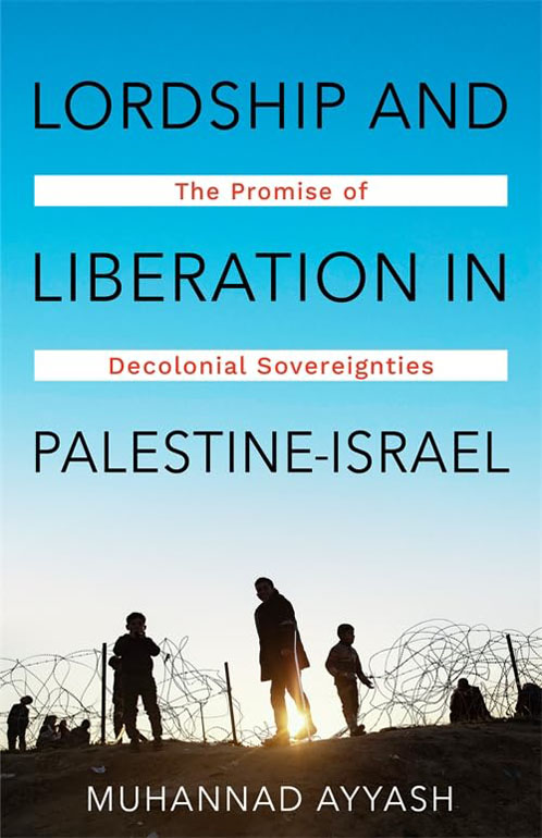 Cover: Lordship and Liberation in Palestine-Israel: The Promise of Decolonial Sovereignties