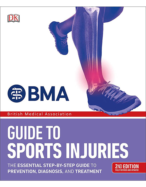BMA Guide to Sports Injuries: The Essential Step-by-Step Guide to Prevention, Diagnosis, and Treatment