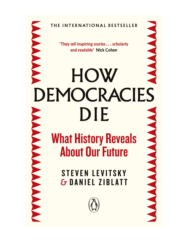 How Democracies Die: What History Reveals About Our Future