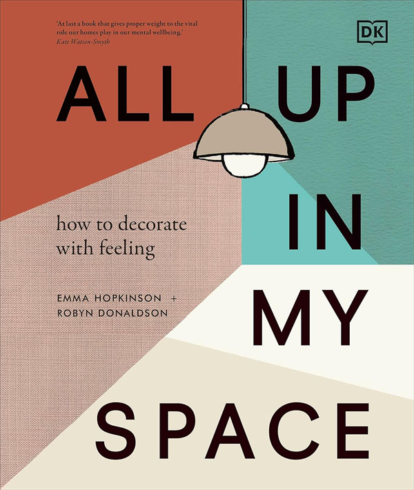 Cover: All Up In My Space: How To Decorate With Feeling