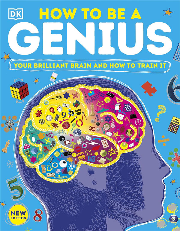 How To Be A Genius: Your Brilliant Brain And How To Train It