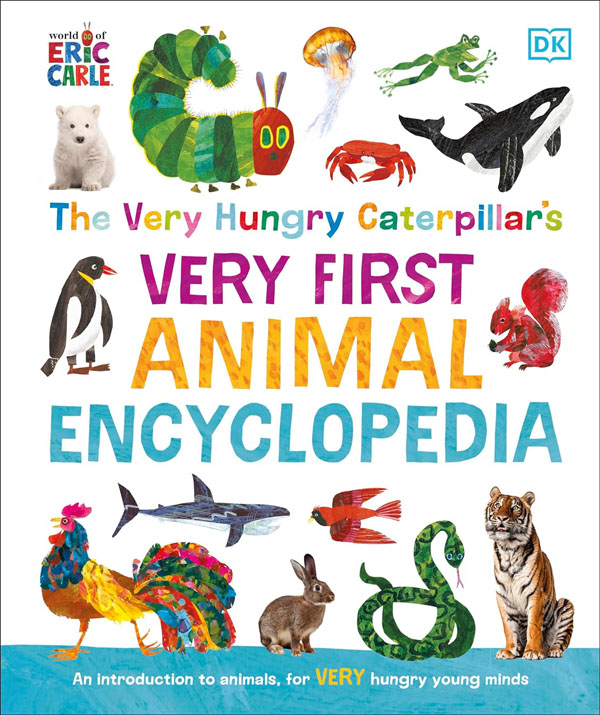 The Very Hungry Caterpillars Very First Animal Encyclopedia: An Introduction To Animals, For Very Hungry Young Minds