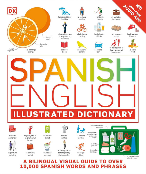 Spanish English Illustrated Dictionary: A Bilingual Visual Guide To Over 10,000 Spanish Words And Phrases