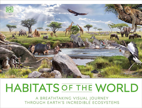 Habitats Of The World: A Breathtaking Visual Journey Through Earths Incredible Ecosystems