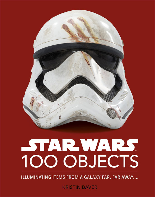 Star Wars 100 Objects: Illuminating Items From A Galaxy Far, Far Away…