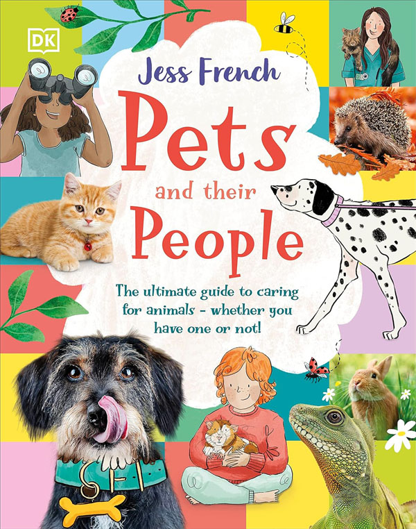 Pets And Their People: The Ultimate Guide To Caring For Animals - Whether You Have One Or Not!