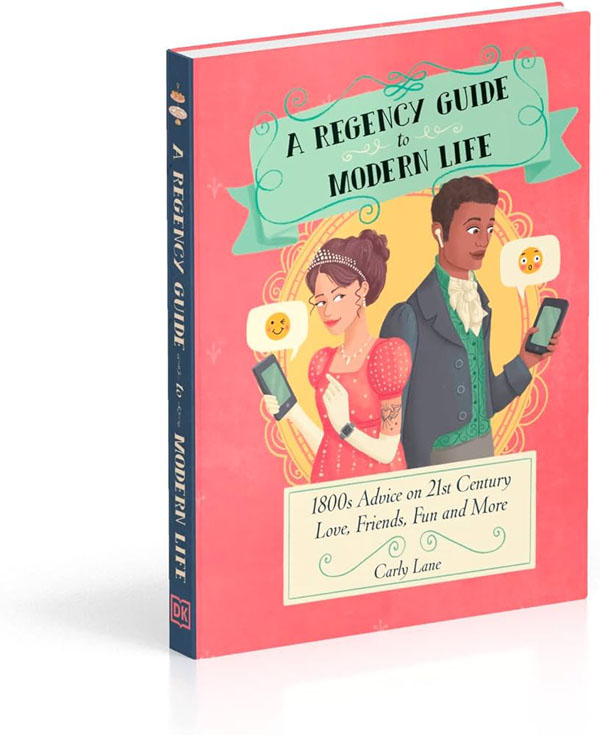 Cover: A Regency Guide To Modern Life: 1800S Advice On 21St Century Love, Friends, Fun And More