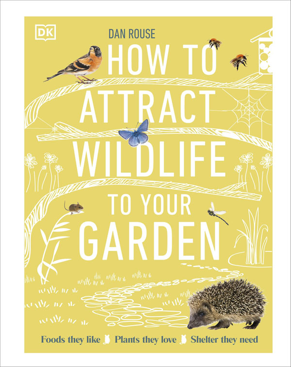 Cover: How To Attract Wildlife To Your Garden: Foods They Like, Plants They Love, Shelter They Need
