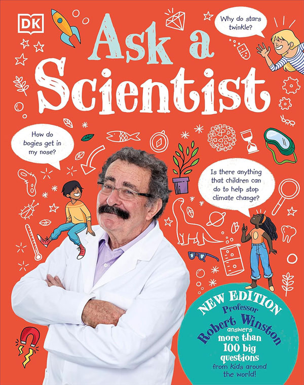 Ask A Scientist (New Edition): Professor Robert Winston Answers More Than 100 Big Questions From Kids Around The World!