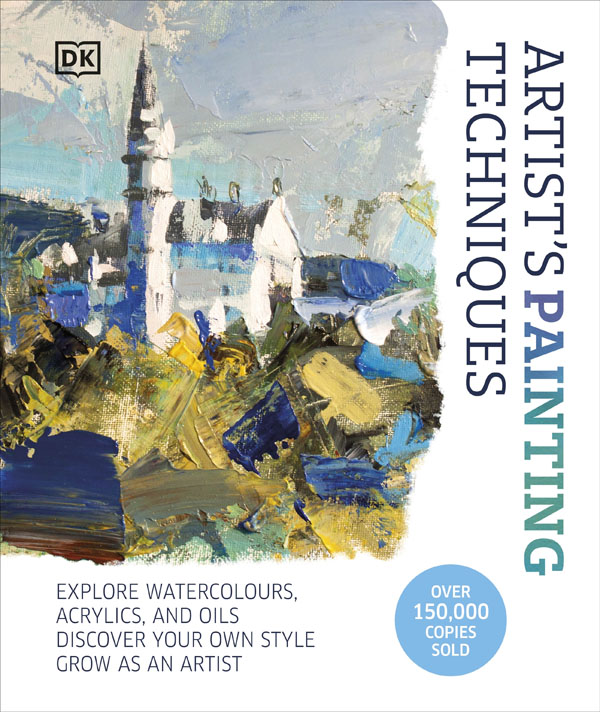 Artists Painting Techniques: Explore Watercolours, Acrylics, And Oils. Discover Your Own Style. Grow As An Artist