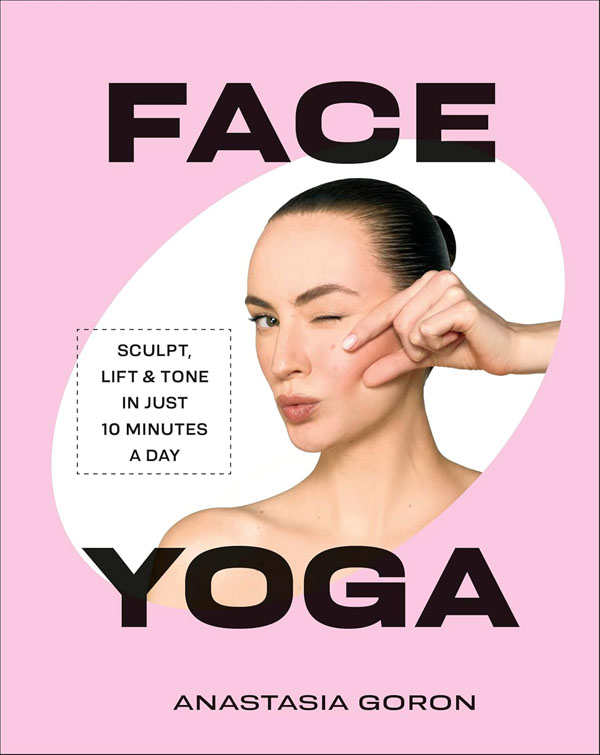 Cover: Face Yoga: Sculpt, Lift & Tone in Just 10 Minutes a Day