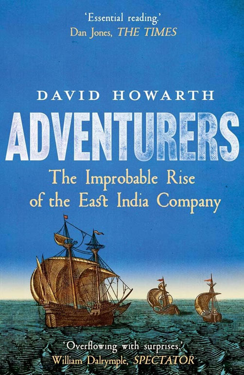 Cover: Adventurers – The Improbable Rise of the East India Company: 1550–1650