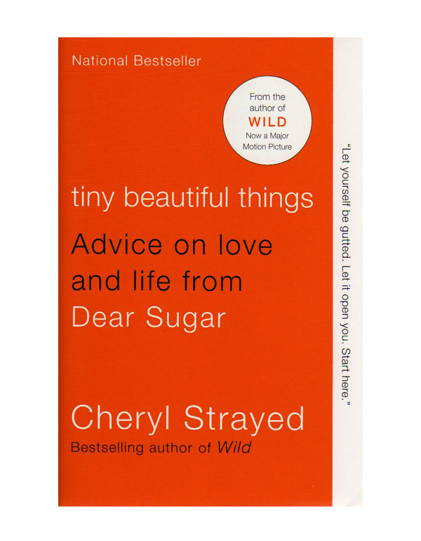Tiny Beautiful Things: Advice on Love and Life from Dear Sugar