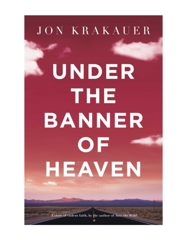 Under The Banner Of Heaven: A Story of Violent Faith