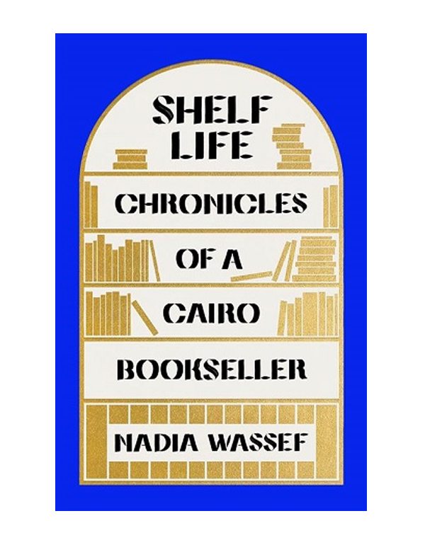Cover: Shelf Life: Chronicles of a Cairo Bookseller