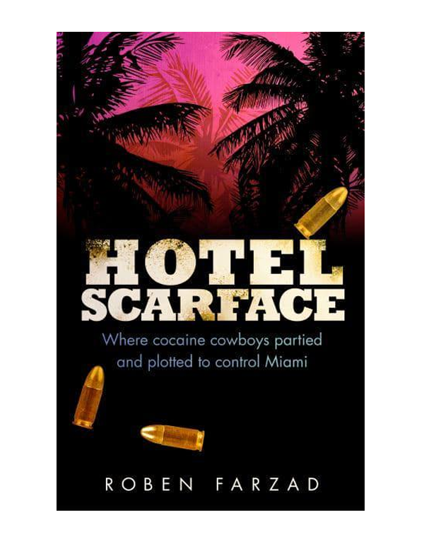 Hotel Scarface: Where Cocaine Cowboys Partied and Plotted to Control Miami