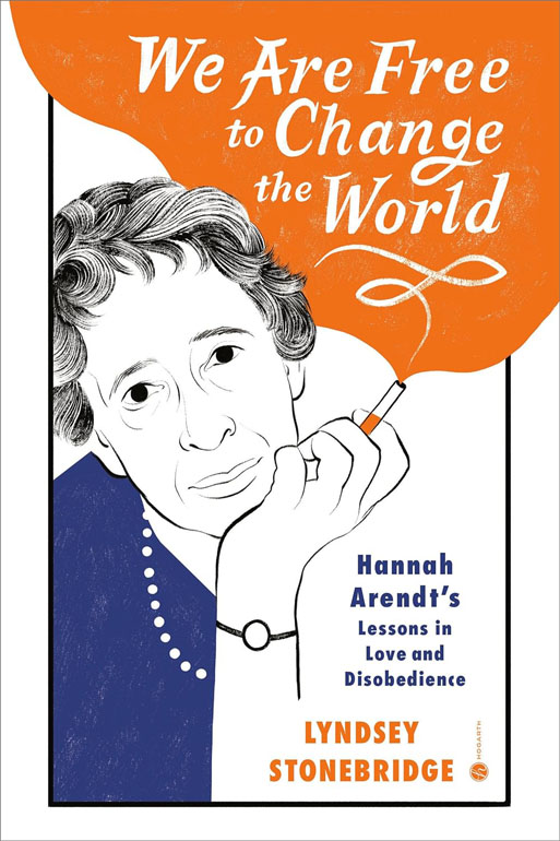 Cover: We Are Free To Change The World: Hannah Arendt'S Lessons In Love And Disobedience