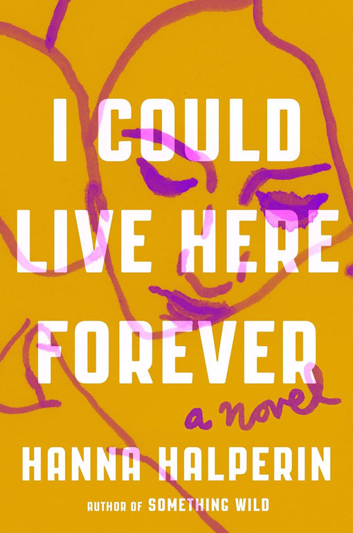 Cover: I Could Live Here Forever: A Novel