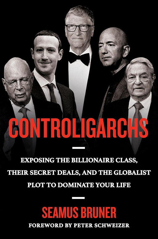 Controligarchs: Exposing The Billionaire Class, Their Secret Deals, And The Globalist Plot To Dominate Your Life