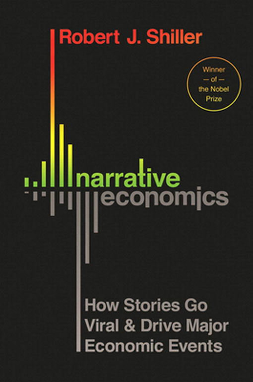 Narrative Economics – How Stories Go Viral and Drive Major Economic Events