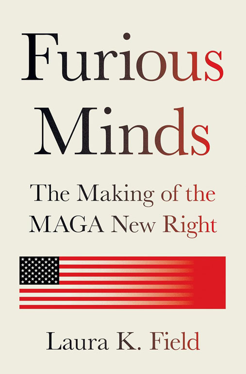 Cover: Furious Minds: The Making of the MAGA New Right