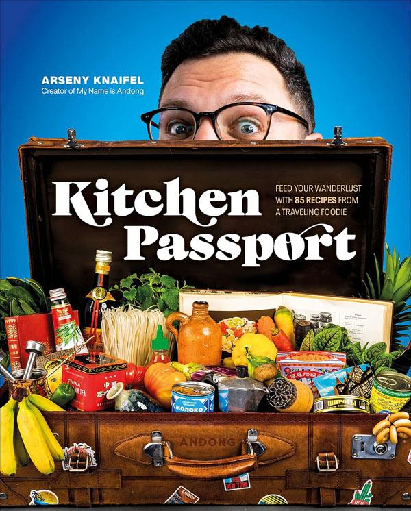 Cover: Kitchen Passport: Feed Your Wanderlust With 85 Recipes From A Traveling Foodie