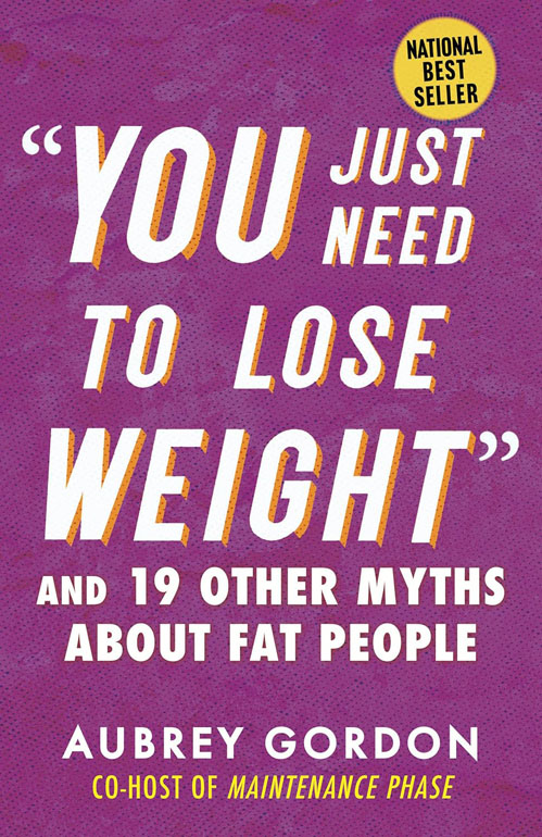 Cover: "You Just Need to Lose Weight": And 19 Other Myths About Fat People