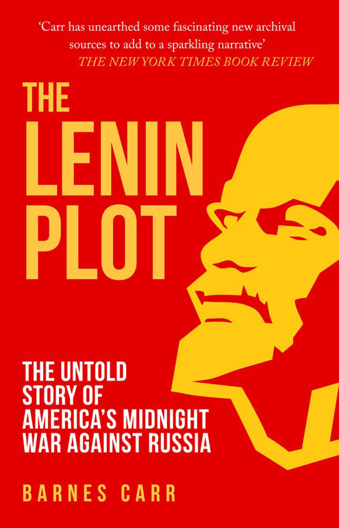 The Lenin Plot: The Untold Story Of Americas Midnight War Against Russia