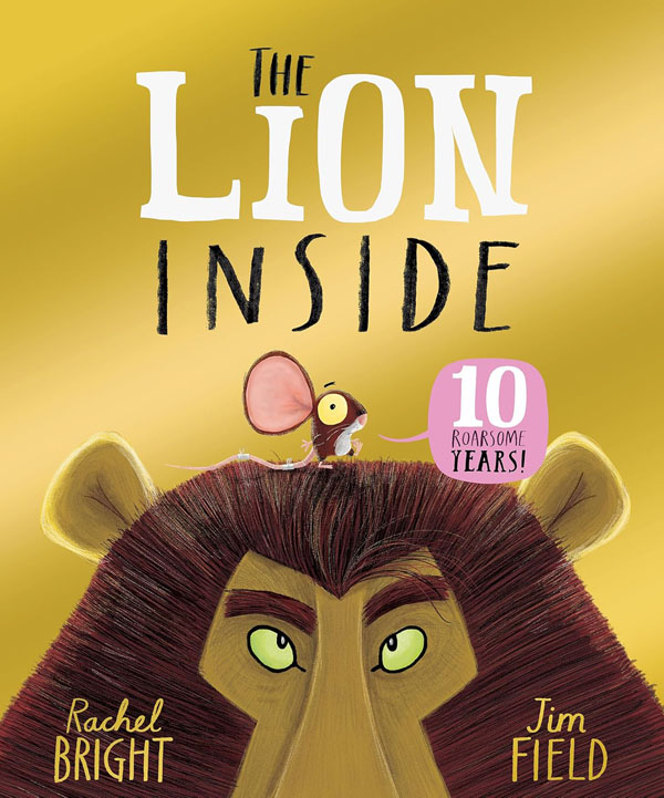 The Lion Inside 10th Anniversary Edition: From The World of Rachel Bright & Jim Field