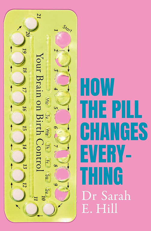 How The Pill Changes Everything: Your Brain On Birth Control/Sarah/2019