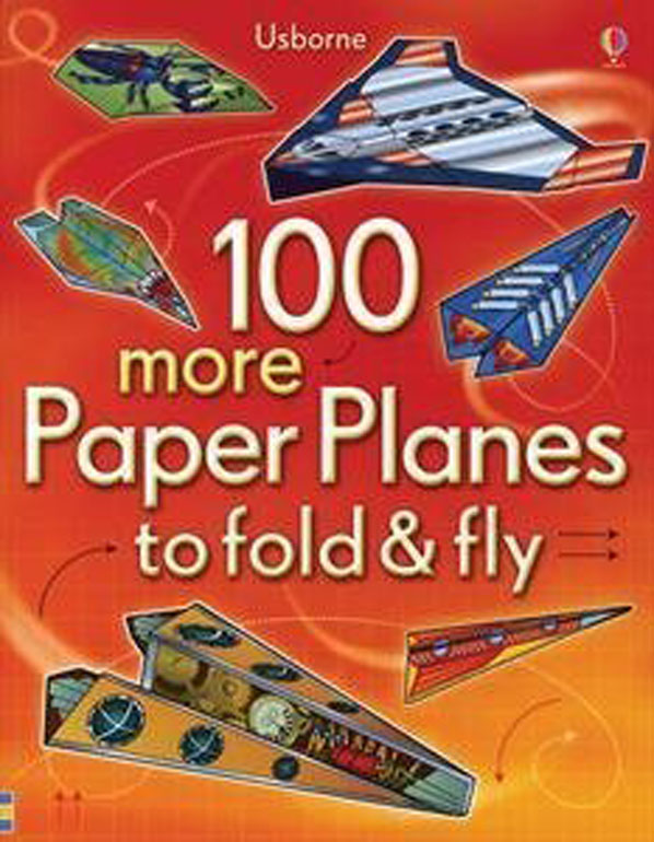 100 More Paper Planes To Fold & Fly