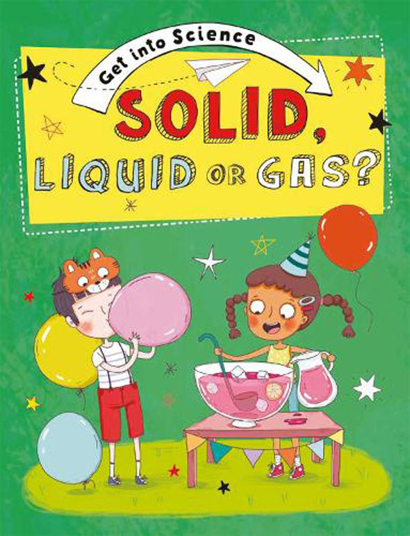 Cover: Get Into Science: Solid, Liquid or Gas?
