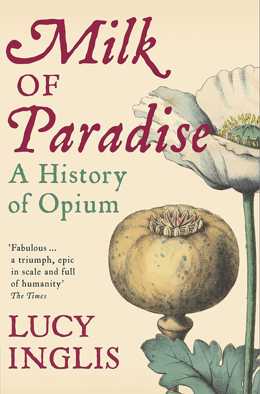 Milk Of Paradise: A History Of Opium