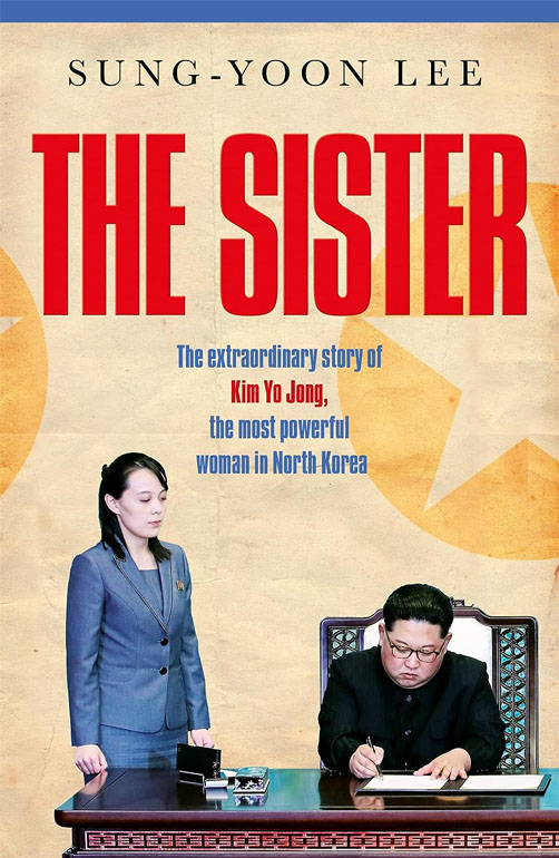 The Sister: The Extraordinary Story Of Kim Yo Jong, The Most Powerful Woman In North Korea