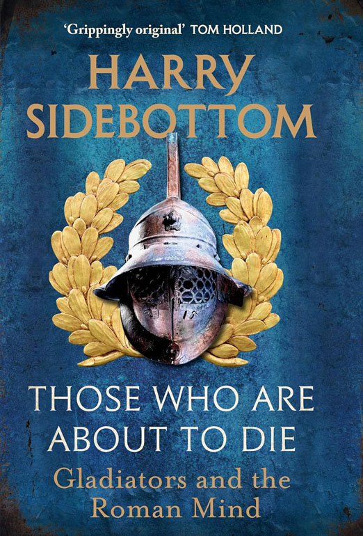 Cover: Those Who Are About To Die: Gladiators and the Roman Mind