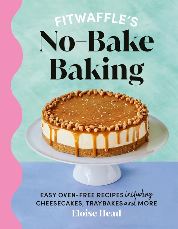 Fitwaffle's No-Bake Baking: Easy oven-free recipes