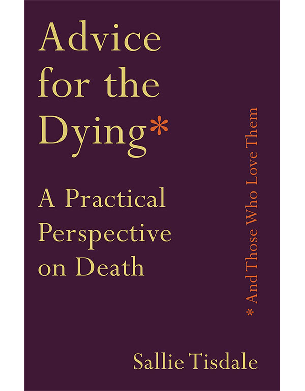 Cover: Advice for the Dying (and Those Who Love Them)