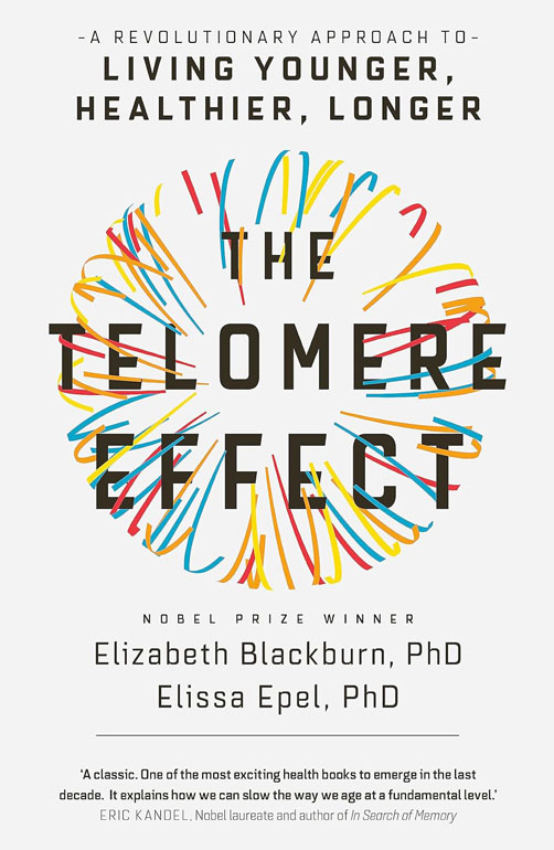 The Telomere Effect: A Revolutionary Approach To Living Younger, Healthier, Longer